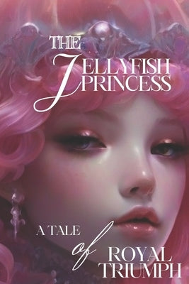The Jellyfish Princess: A Tale of Royal Triumph by Li, Nata