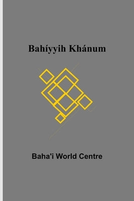 Bahíyyih Khánum by World Centre, Baha'i