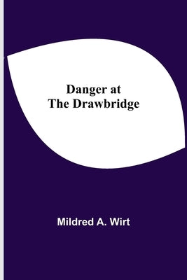 Danger at the Drawbridge by Mildred a Wirt