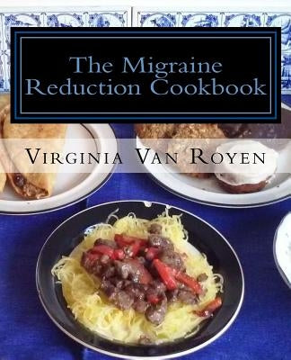 The Migraine Reduction Cookbook: Gluten Free & Lactose Free by Van Royen, Virginia