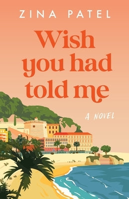 Wish You Had Told Me by Patel, Zina