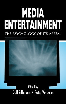 Media Entertainment: The Psychology of Its Appeal by Zillmann, Dolf