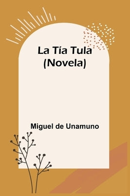 La Tía Tula (Novela) by De Unamuno, Miguel