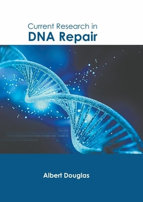 Current Research in DNA Repair by Douglas, Albert