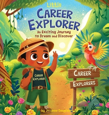 Little Career Explorer: An Exciting Journey to Dream and Discover by Douglas, Jozanne