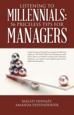 Listening To Millennials: 56 Priceless Tips For Managers by Shinazy, Malati
