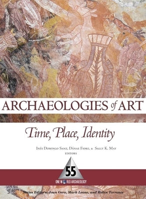 Archaeologies of Art: Time, Place, and Identity by Domingo Sanz, Inés