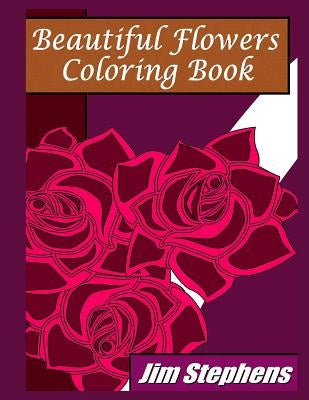 Beautiful Flowers Coloring Book by Stephens, Jim