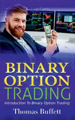 Binary Option Trading: Introduction to Binary Option Trading by Buffett, Thomas