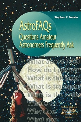 Astrofaqs: Questions Amateur Astronomers Frequently Ask by Tonkin, Stephen F.