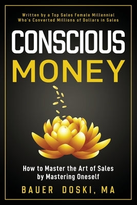 Conscious Money: How to Master the Art of Sales by Mastering Oneself by Doski, Bauer
