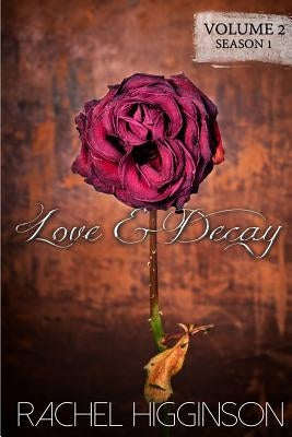 Love and Decay, Volume Two: Love and Decay, A Novella Series by Higginson, Rachel