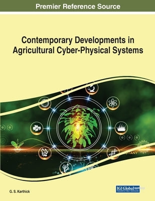 Contemporary Developments in Agricultural Cyber-Physical Systems by Karthick, G. S.