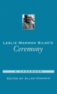 Leslie Marmon Silko's Ceremony: A Casebook by Chavkin, Allan