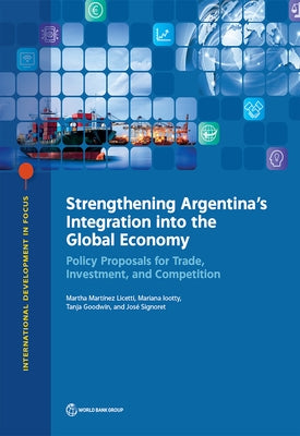 Strengthening Argentina's Integration into the Global Economy by Licetti, Martha Martínez
