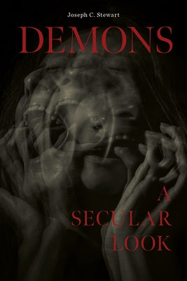 Demons: A Secular Look by Stewart, Joseph C.