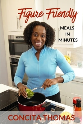 Figure Friendly Meals in Minutes by Thomas, Concita