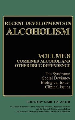 Recent Developments in Alcoholism: Volume 8: Combined Alcohol and Other Drug Dependence by Galanter, Marc