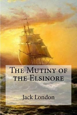 The Mutiny of the Elsinore by Edibooks