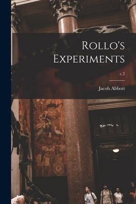 Rollo's Experiments; c.2 by Abbott, Jacob 1803-1879