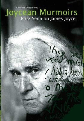 Joycean Murmoirs: Fritz Senn on James Joyce by Senn, Fritz