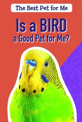 Is a Bird a Good Pet for Me? by McAneney, Caitie