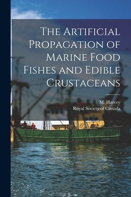 The Artificial Propagation of Marine Food Fishes and Edible Crustaceans [microform] by Harvey, M. (Moses) 1820-1901