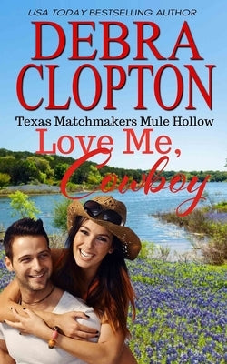 Love Me, Cowboy by Clopton, Debra