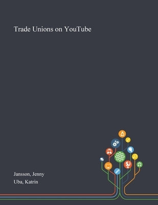 Trade Unions on YouTube by Jansson, Jenny