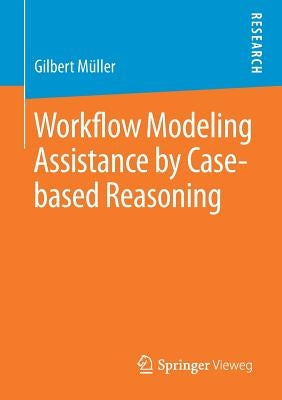 Workflow Modeling Assistance by Case-Based Reasoning by Müller, Gilbert