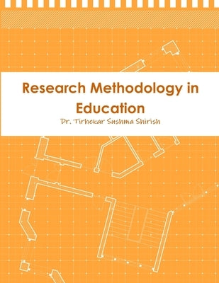 Research Methodology in Education by Shirish, Tirhekar Sushma
