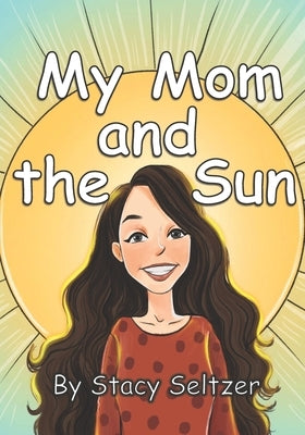 My Mom and the Sun by Seltzer, Stacy