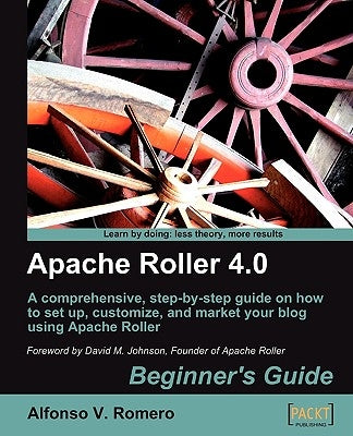 Apache Roller 4.0 - Beginner's Guide by Romero, Alfonso