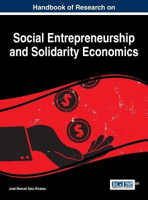 Handbook of Research on Social Entrepreneurship and Solidarity Economics by Saiz-Álvarez, José Manuel