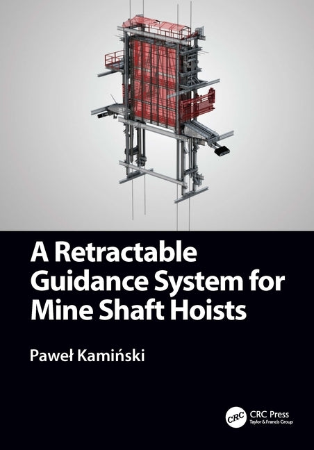 A Retractable Guidance System for Mine Shaft Hoists by Kamiński, Pawel