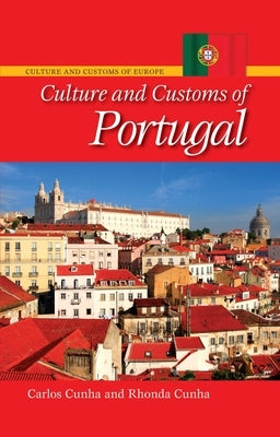 Culture and Customs of Portugal by Cunha, Carlos A.
