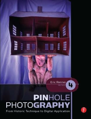 Pinhole Photography: From Historic Technique to Digital Application by Renner, Eric