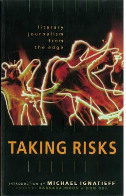 Taking Risks Literary Journalism from the Edge by Moon, Barbara