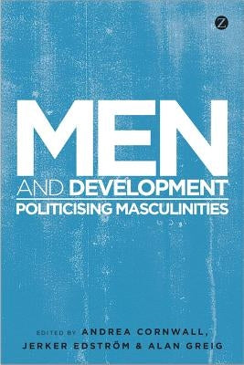 Men and Development: Politicizing Masculinities by Dolan, Chris