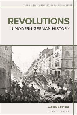 Revolutions in Modern German History by Bonnell, Andrew G.