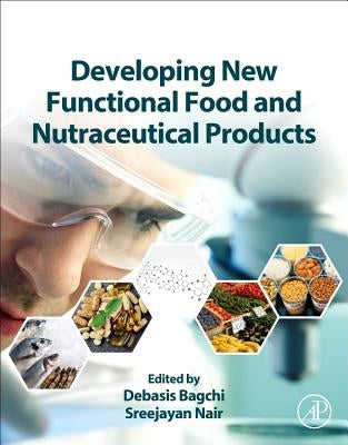 Developing New Functional Food and Nutraceutical Products by Bagchi, Debasis