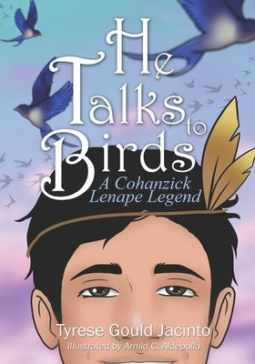 He Talks to Birds: A Cohanzick Lenape Legend by Aldepolla, Arnild C.