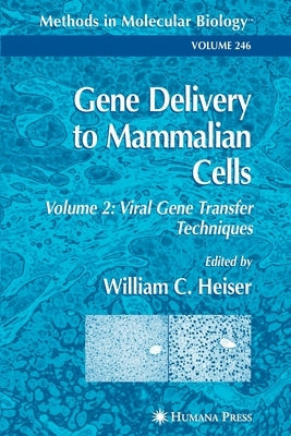 Gene Delivery to Mammalian Cells: Volume 2: Viral Gene Transfer Techniques by Heiser, William C.