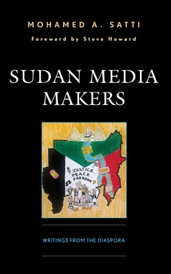 Sudan Media Makers: Writings from the Diaspora by Satti, Mohamed A.