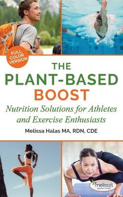 The Plant-Based Boost: Nutrition Solutions for Athletes and Fitness Enthusiasts by Halas, Melissa
