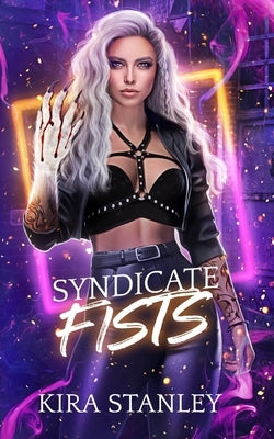 Syndicate Fists: Syndicate Next Gen - Book 2 by Stanley, Kira