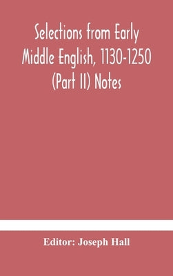 Selections From Early Middle English, 1130-1250 (Part Ii) Notes by Joseph Hall