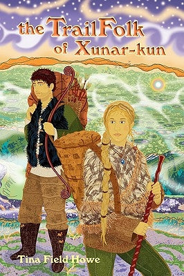 The Trailfolk of Xunar-Kun: Book Two in the Tellings of Xunar-Kun by Field Howe, Tina