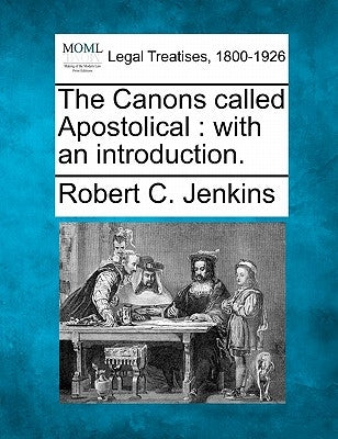 The Canons Called Apostolical: With an Introduction. by Jenkins, Robert C.