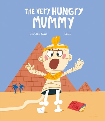The Very Hungry Mummy by Andrés, José Carlos